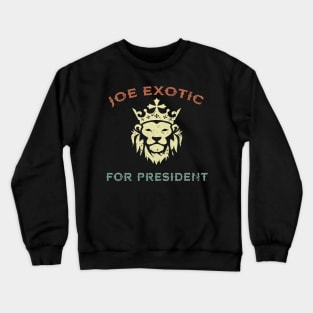 JOE EXOTIC FOR PRESIDENT Crewneck Sweatshirt